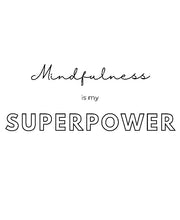 Load image into Gallery viewer, Enlightened Energies - Mindfulness is my Superpower
