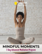 Load image into Gallery viewer, Mindful Moments - 7 Day Advanced Meditation Program